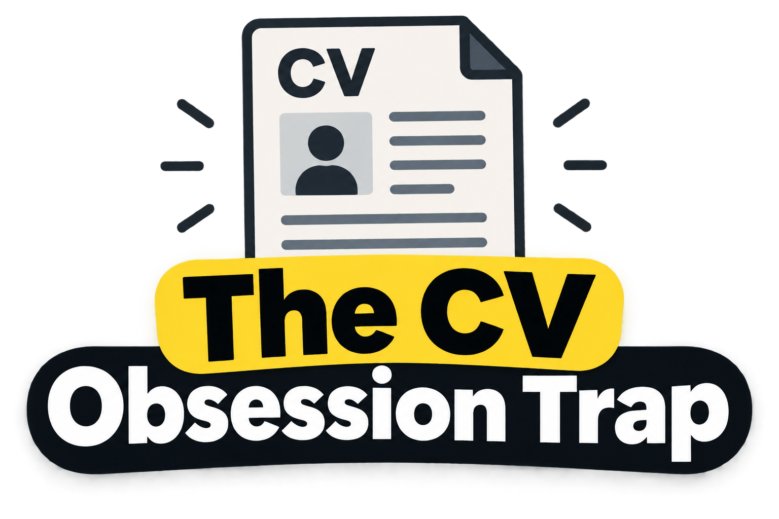 The CV Obsession Trap
